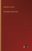 Para quien es don Juan...