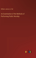 An Examination of the Methods of Performing Public Worship