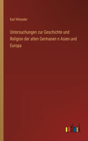Untersuchungen zur Geschichte und Religion der alten Germanen n Asien und Europa