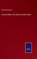 Jacobus Balde, sein Leben und seine Werke