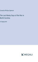 Last Ninety Days of the War in North-Carolina