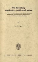 Die Bewertung Unnotierter Anteile Und Aktien: Das Problem in Handelsrechtlicher, Steuerrechtlicher Und Betriebswirtschaftlicher Sicht Unter Besonderer Berucksichtigung Der Vermogensteuerrechtlic