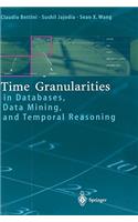 Time Granularities in Databases, Data Mining, and Temporal Reasoning