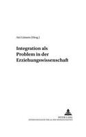 Integration ALS Problem in Der Erziehungswissenschaft: (5 New Approaches in Educational and Social Sciences / Neue Denkansaetze in Den Bildungs- Und Sozialwis)