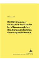 Die Mitwirkung Der Deutschen Bundeslaender Bei Voelkervertraglichen Handlungen Im Rahmen Der Europaeischen Union