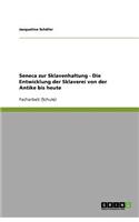 Seneca zur Sklavenhaltung - Die Entwicklung der Sklaverei von der Antike bis heute