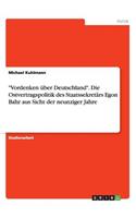 Vordenken über Deutschland. Die Ostvertragspolitik des Staatssekretärs Egon Bahr aus Sicht der neunziger Jahre