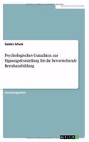 Psychologisches Gutachten zur Eignungsfeststellung für die bevorstehende Berufsausbildung