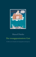 Der zwangspensionierte Gott