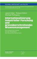 Internationalisierung Industrieller Forschung Und Grenzüberschreitendes Wissensmanagement