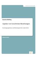 Aspekte von Geschwister-Beziehungen: Forschungsergebnisse und Bedeutung für die soziale Arbeit(German)