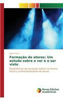 Formação de atores: Um estudo sobre o ver e o ser visto(Portuguese)