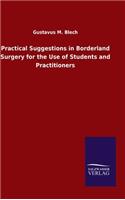 Practical Suggestions in Borderland Surgery for the Use of Students and Practitioners