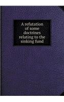A refutation of some doctrines relating to the sinking fund: (English)