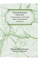 Massachusetts Farm Law a Monograph on the Legal Rights and Liabilities of Farmers