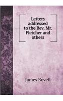 Letters Addressed to the Rev. Mr. Fletcher and Others