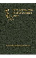 Fore-armed. How to build a citizen army