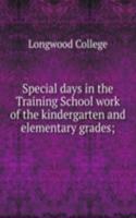 Special days in the Training School work of the kindergarten and elementary grades