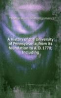 History of the University of Pennsylvania, from its foundation to A. D. 1770; Including