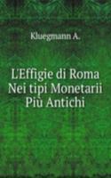 L'Effigie di Roma  Nei tipi Monetarii Piu Antichi