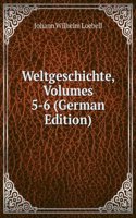 Weltgeschichte, Volumes 5-6 (German Edition)