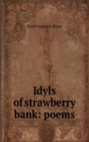 Idyls of strawberry bank: poems