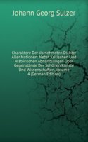 Charaktere Der Vornehmsten Dichter Aller Nationen: Nebst Kritischen Und Historischen Abhandlungen Uber Gegenstande Der Schonen Kunste Und Wissenschaften, Volume 4 (German Edition)