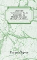 L'esprit Du Christianisme: Ou, La Conformite Du Chretien Avec Jesus-Christ (French Edition)