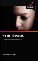 Nie Jeste&#346; Gorszy.