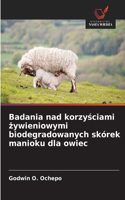 Badania nad korzysciami zywieniowymi biodegradowanych skórek manioku dla owiec