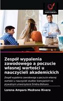 Zespól wypalenia zawodowego a poczucie wlasnej wartosci u nauczycieli akademickich