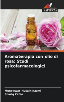 Aromaterapia con olio di rosa: Studi psicofarmacologici