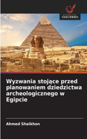Wyzwania stojące przed planowaniem dziedzictwa archeologicznego w Egipcie