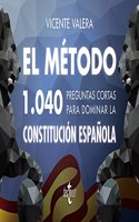 El metodo.1040 preguntas cortas para dominar la Constitucion Espanola
