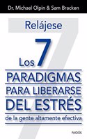 Relajese. Los 7 paradigmas para liberarse del estres: de la gente altamente efectiva