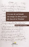 Un mar de sed donde me anego: la obra poetica de Ana de la Trinidad