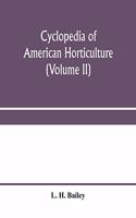 Cyclopedia of American horticulture, comprising suggestions for cultivation of horticultural plants, descriptions of the species of fruits, vegetables, flowers and ornamental plants sold in the United States and Canada, together with geographical a