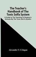 Teacher'S Handbook Of The Tonic Solfa System; A Guide To The Teaching Of Singing In Schools By The Tonic Sol-Fa System