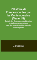 L'Histoire de France racontée par les Contemporains (Tome 1/4); Extraits des Chroniques, des Mémoires et des Documents originaux, avec des sommaires et des résumés chronologiques