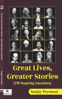 Great Lives, Greater Stories [150 Inspiring Anecdotes]