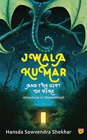 Jwala Kumar and the Gift of Fire: Adventures in Champakbagh