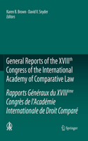 General Reports of the XVIIIth Congress of the International Academy of Comparative Law/Rapports Generaux du XVIIIeme Congres de l’Academie Internationale de Droit Compare