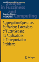 Aggregation Operators for Various Extensions of Fuzzy Set and Its Applications in Transportation Problems