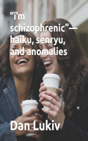 "i'm schizophrenic"-haiku, senryu, and anomalies