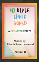 My Black Chalk Board: A Creative Spirit