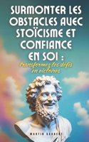 Surmonter les obstacles avec stoïcisme et confiance en soi