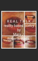 Real Talk,: reality based poetry