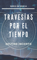 Travesías por el tiempo: Destino Incierto