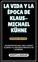 La Vida Y La Época de Klaus-Michael Kühne