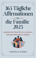 365 Tägliche Affirmationen für die Familie 2025: Inspirierende Zitate für ein vereinteres und unterstützenderes Zuhause